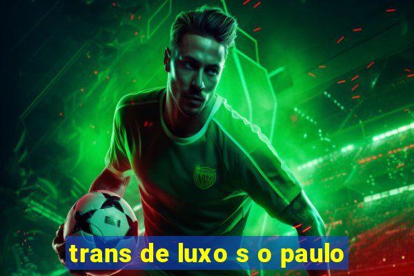 trans de luxo s o paulo